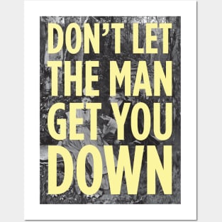 Don't Let The Man Get You Down Posters and Art